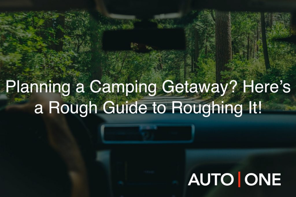 Planning a Camping Getaway_ Here’s a Rough Guide to Roughing It!
